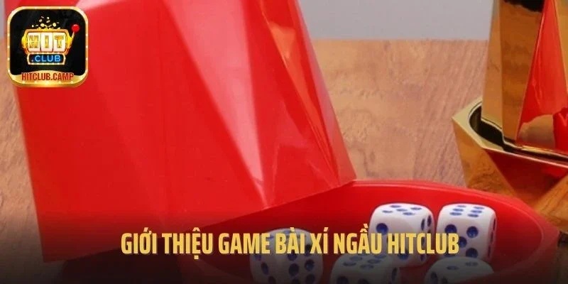 Giới thiệu game Bài Xí Ngầu Hitclub