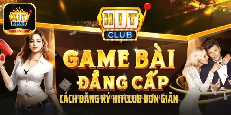  Cách đăng ký Hitclub đơn giản