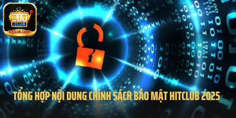 Tổng hợp nội dung trong chính sách bảo mật Hitclub 2025