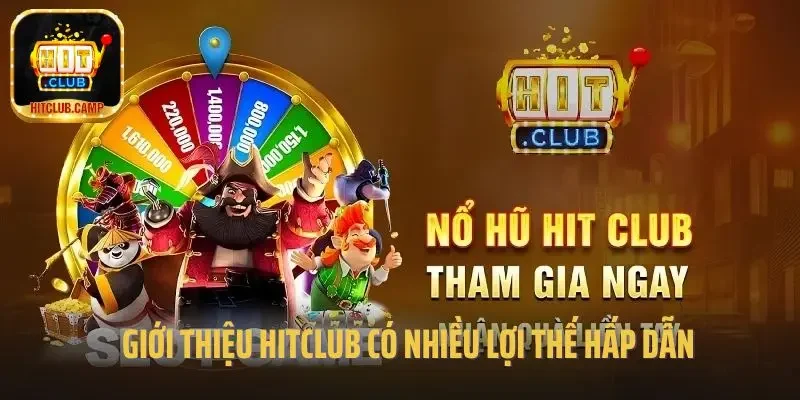 Giới thiệu Hitclub có nhiều lợi thế hấp dẫn