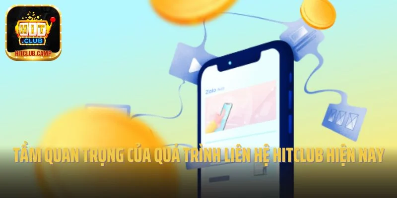 Tầm quan trọng của quá trình liên hệ Hitclub hiện nay